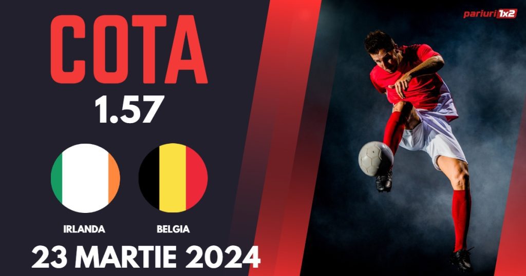 Irlanda – Belgia, Ponturi Pariuri Fotbal Amicale Internationale, 23.03.2024