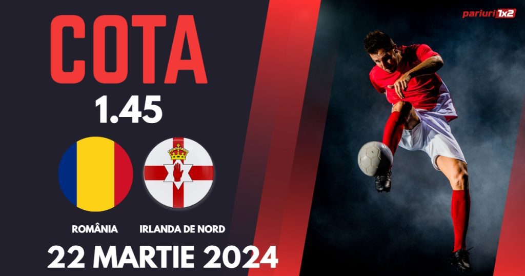 România – Irlanda de Nord, Ponturi Pariuri Fotbal Amicale Internaționale, 22.03.2024