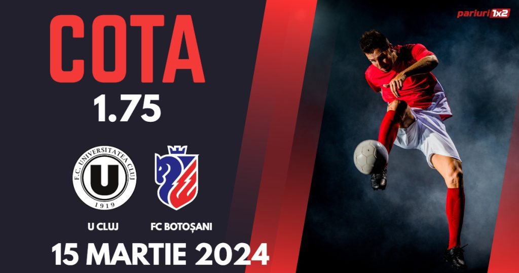 „U” Cluj – FC Botoșani, Ponturi Pariuri Fotbal SuperLiga, 15.03.2024