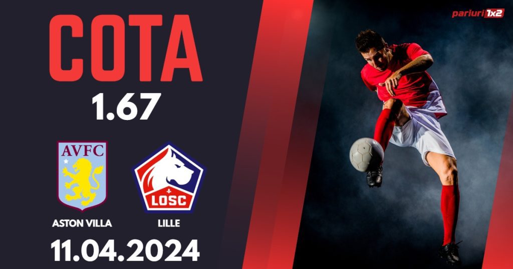 Aston Villa – Lille, Ponturi Pariuri Fotbal Conference League, 11.04.2024