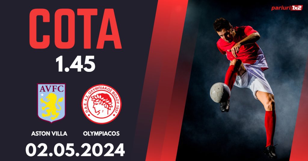 Aston Villa – Olympiacos Pireu, Ponturi Pariuri Fotbal Europa Conference League, 02.05.2024