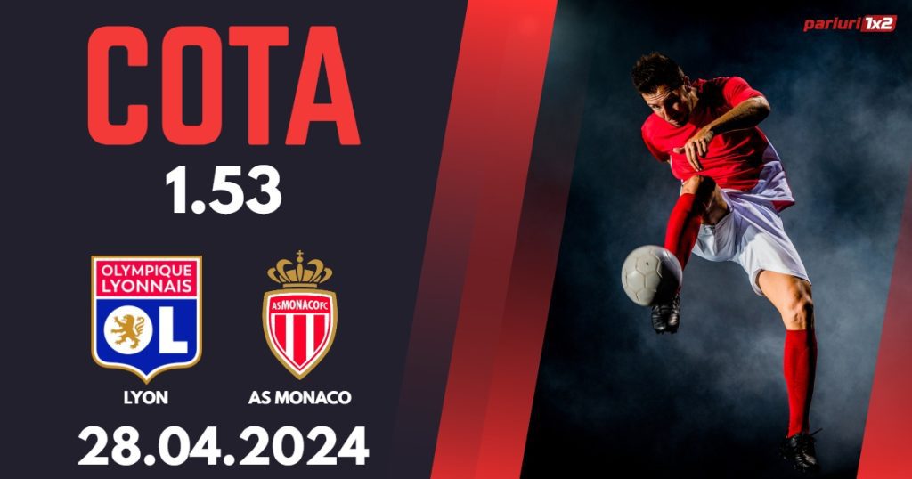 Lyon – Monaco, Ponturi Pariuri Fotbal Ligue 1, 28.04.2024