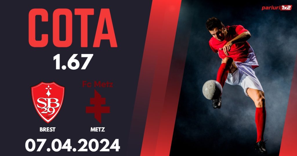 Brest – Metz, Ponturi Pariuri Fotbal Ligue 1, 07.04.2024