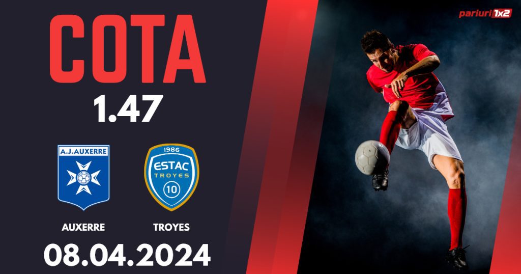 Auxerre – Troyes, Ponturi Pariuri Fotbal Ligue 2, 08.04.2024