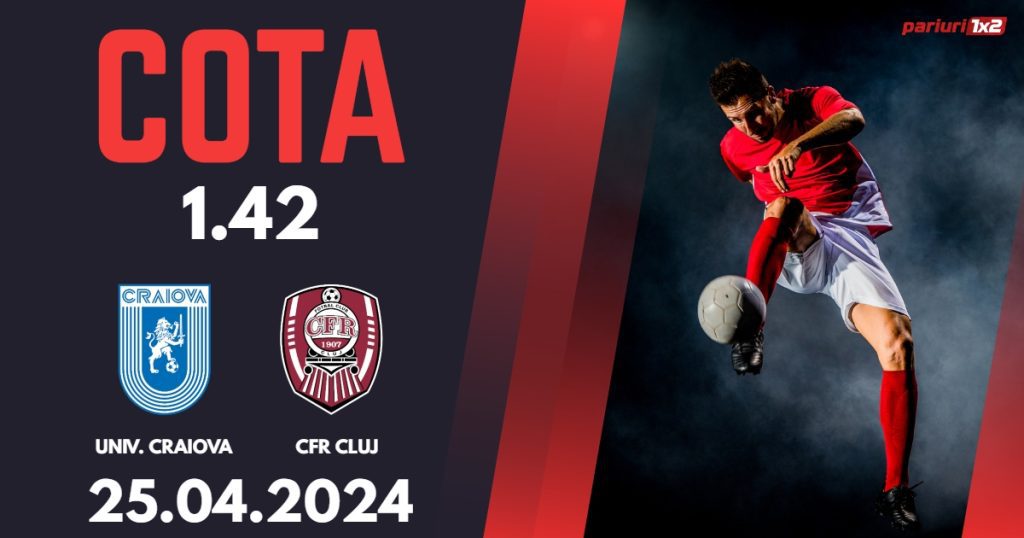 Univ. Craiova – CFR Cluj, Ponturi Pariuri Fotbal Play-off SuperLiga, 25.04.2024