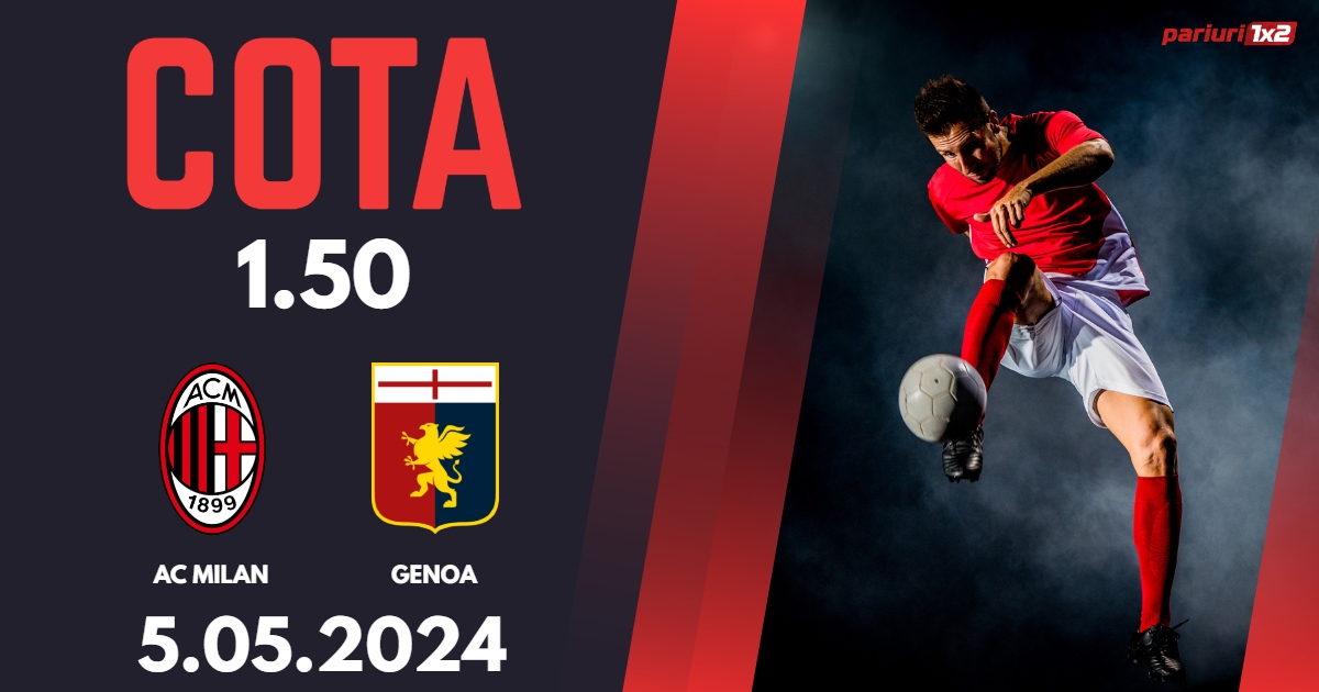 AC Milan – Genoa, Ponturi Pariuri Fotbal Serie A, 05.05.2024