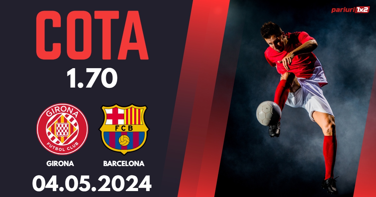 Girona – Barcelona, Ponturi Pariuri Fotbal La Liga, 04.05.2024