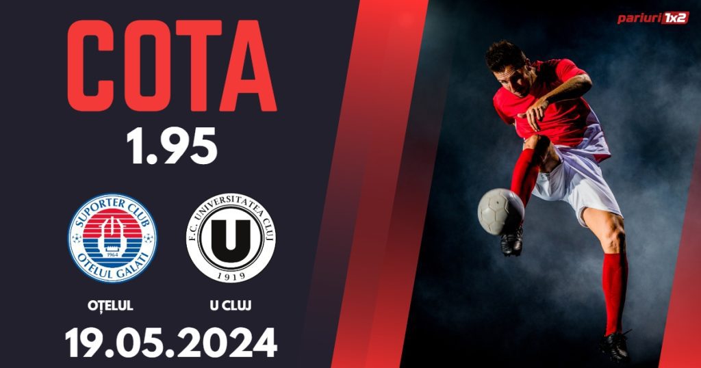 Oțelul – „U” Cluj, Ponturi Pariuri Fotbal Baraj SuperLiga, 19.05.2024