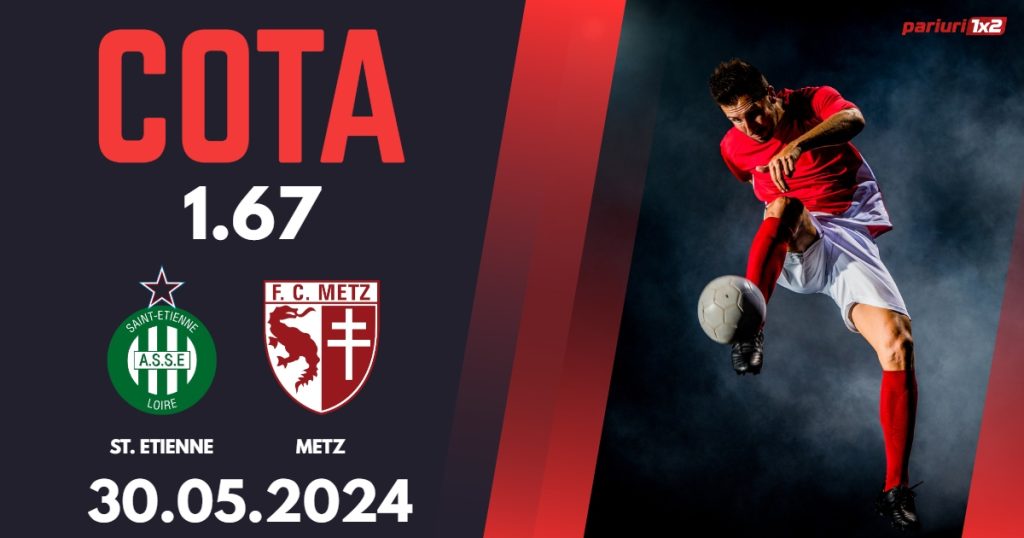St. Etienne – Metz, Ponturi Pariuri Fotbal Baraj Ligue 1, 30.05.2024