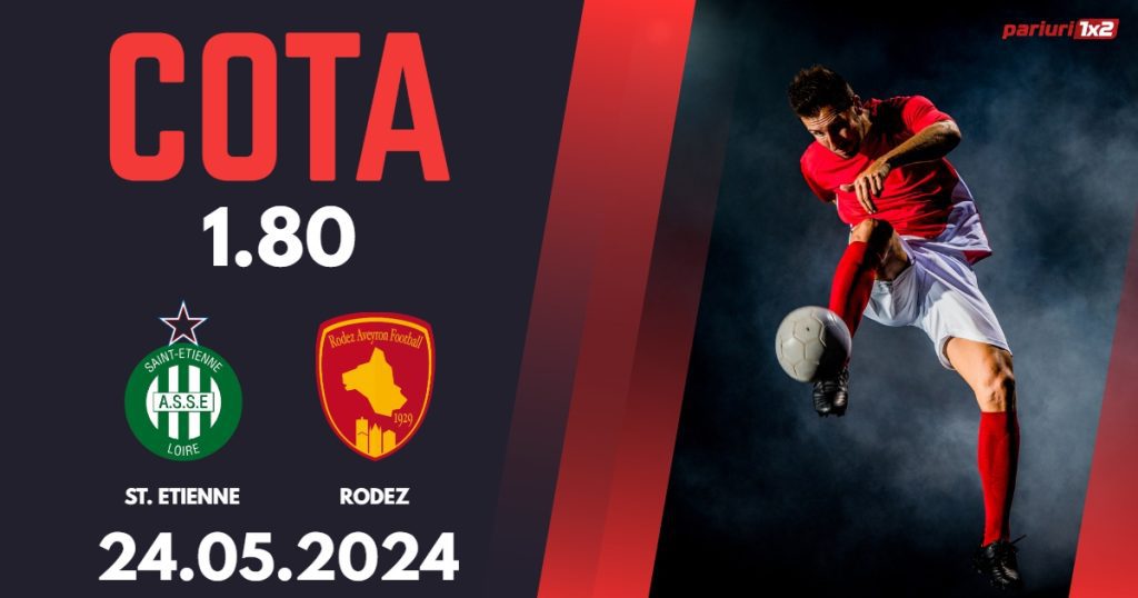 St. Etienne – Rodez, Ponturi Pariuri Fotbal Baraj Ligue 1, 24.05.2024