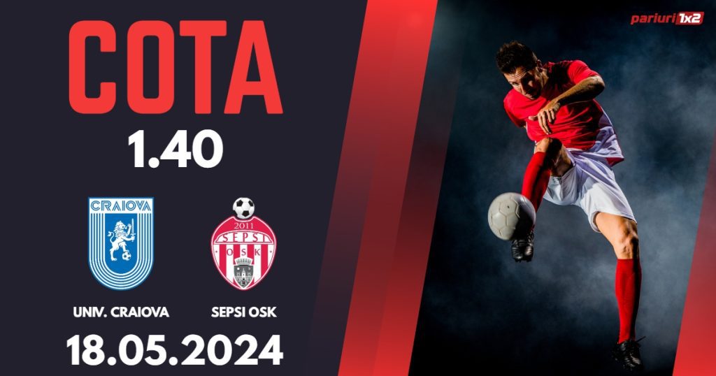 Univ. Craiova – Sepsi OSK, Ponturi Pariuri Fotbal Play-off SuperLiga, 18.05.2024