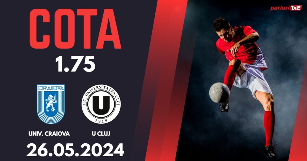 Univ. Craiova – „U” Cluj, Ponturi Pariuri Fotbal Baraj SuperLiga, 26.05.2024