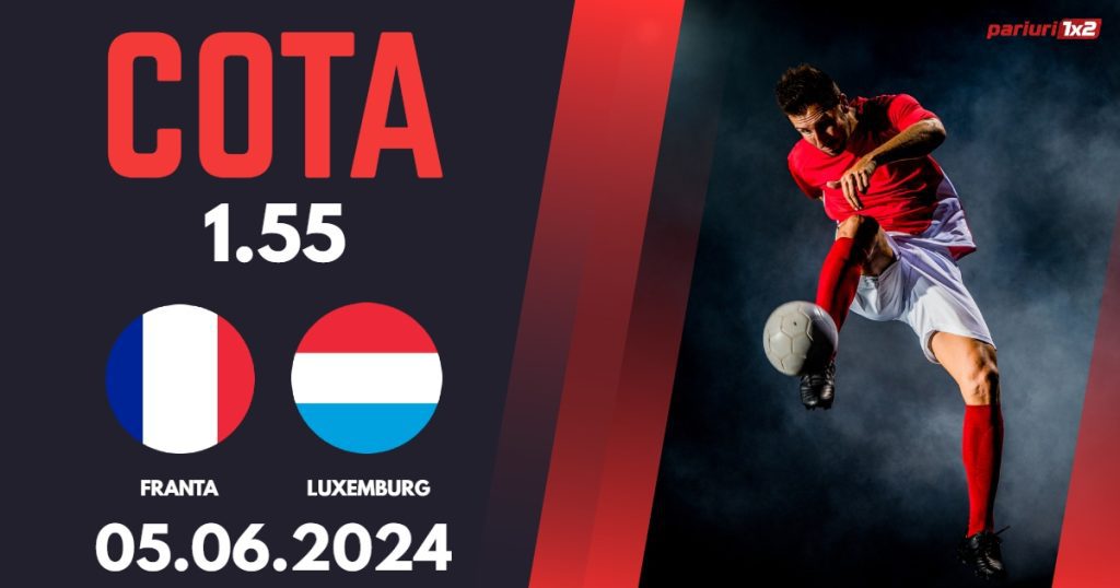 Franta – Luxemburg, Ponturi Pariuri Fotbal Amicale Internationale, 05.06.2024