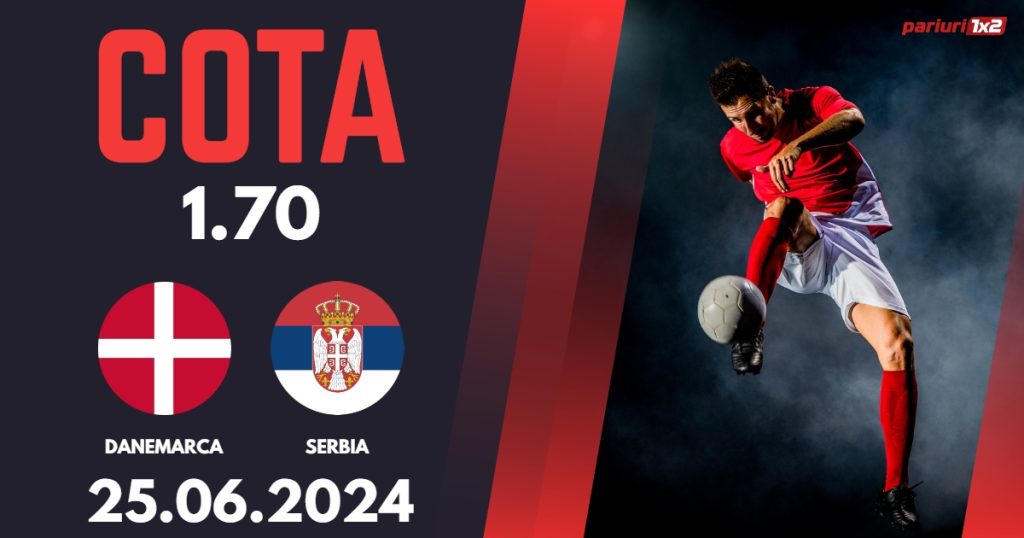 Danemarca – Serbia, Ponturi Pariuri Fotbal EURO 2024, 25.06.2024