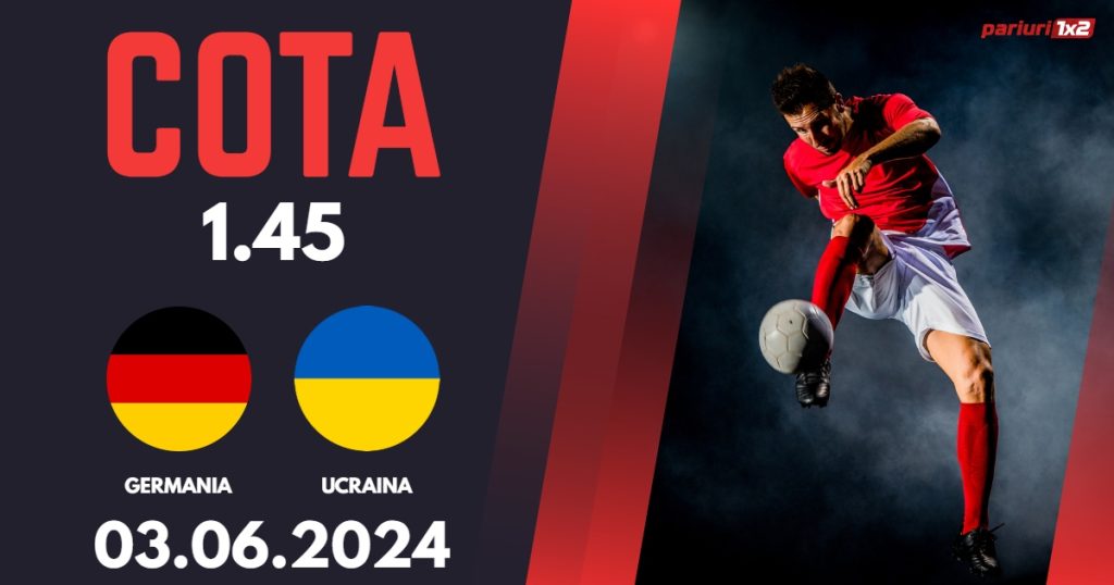 Germania – Ucraina, Ponturi Pariuri Fotbal Amicale Naționale, 03.06.2024