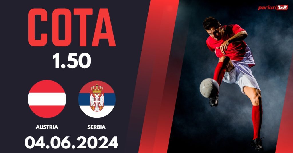 Austria – Serbia, Ponturi Pariuri Fotbal Amicale Internationale, 04.06.2024