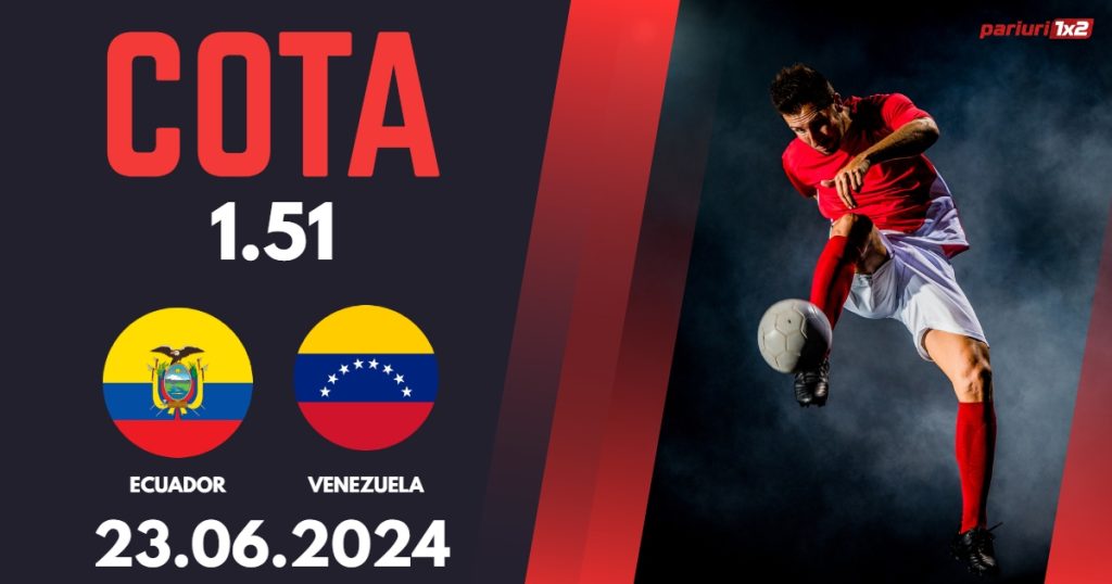 Ecuador – Venezuela, Ponturi Pariuri Fotbal Copa America, 23.06.2024