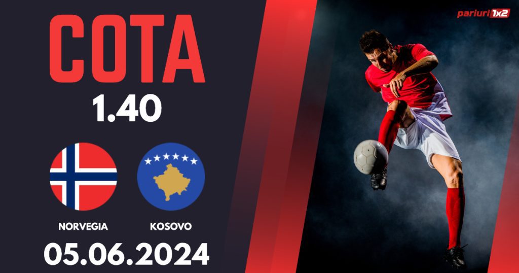 Norvegia – Kosovo, Ponturi Pariuri Fotbal Amicale Internaționale, 05.06.2024