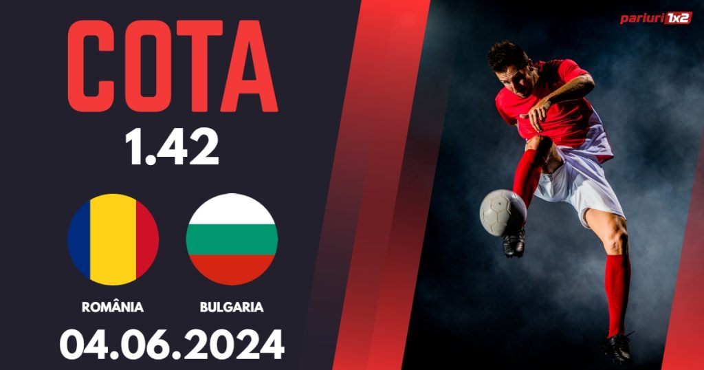 România – Bulgaria, Ponturi Pariuri Fotbal Amicale Naționale, 04.06.2024