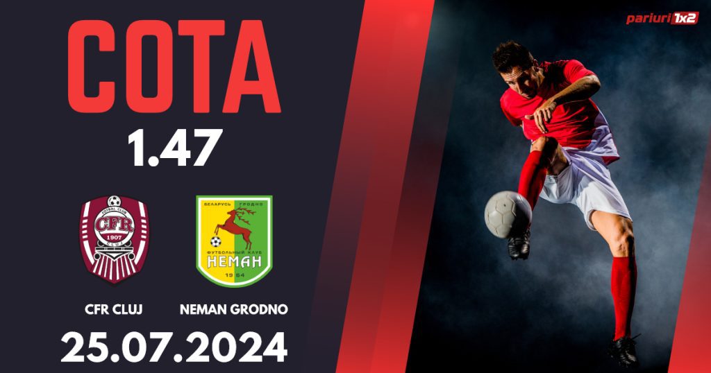 CFR Cluj – Neman Grodno, Ponturi Pariuri Fotbal Europa Conference League, 25.07.2024
