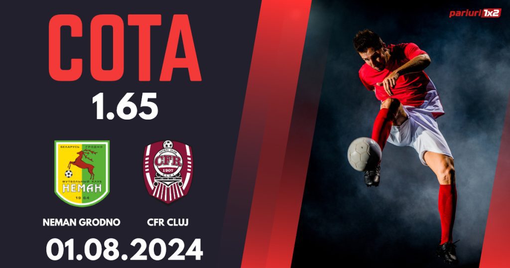 Neman Grodno – CFR Cluj, Ponturi Pariuri Fotbal Europa Conference League, 01.08.2024
