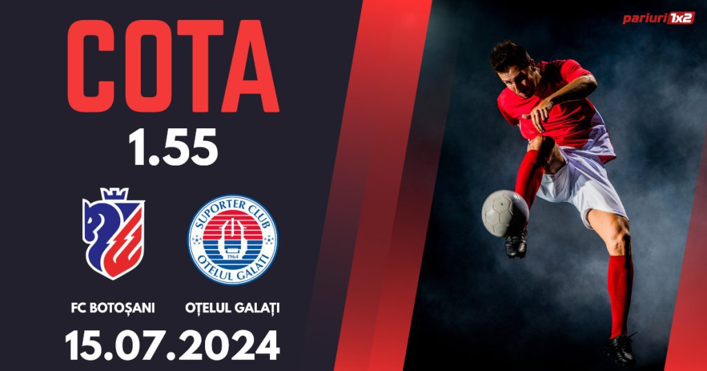 FC Botoșani – Oțelul Galați, Ponturi Pariuri Fotbal Superliga, 15.07.2024