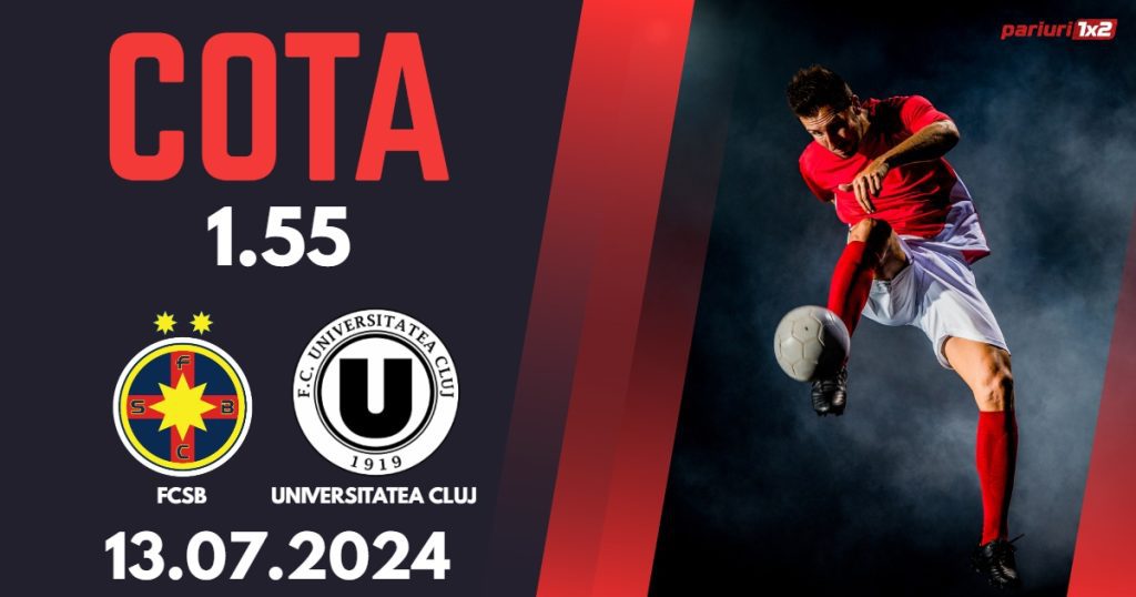 FCSB – Universitatea Cluj, Ponturi Pariuri Fotbal Superliga, 13.07.2024