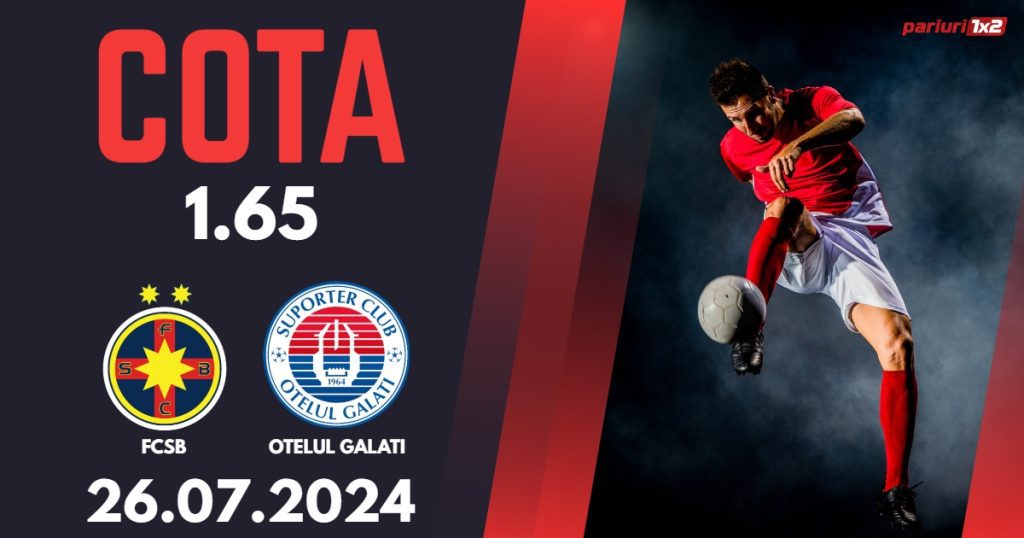 FCSB – Otelul Galati, Ponturi Pariuri Fotbal Superliga, 26.07.2024