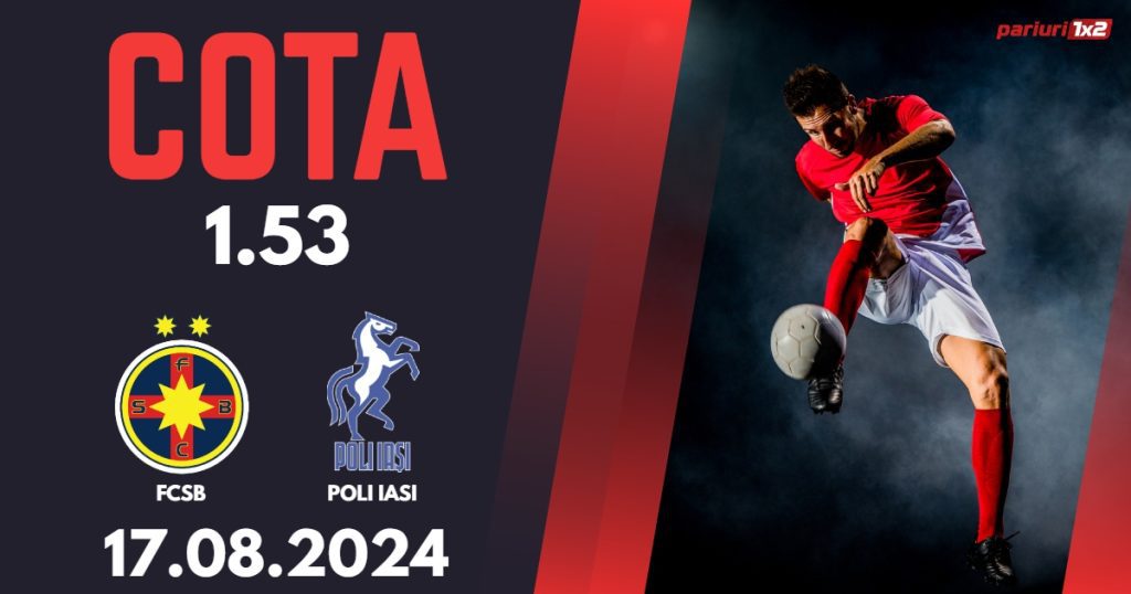 FCSB – Poli Iasi, Ponturi Pariuri Fotbal Superliga, 17.08.2024