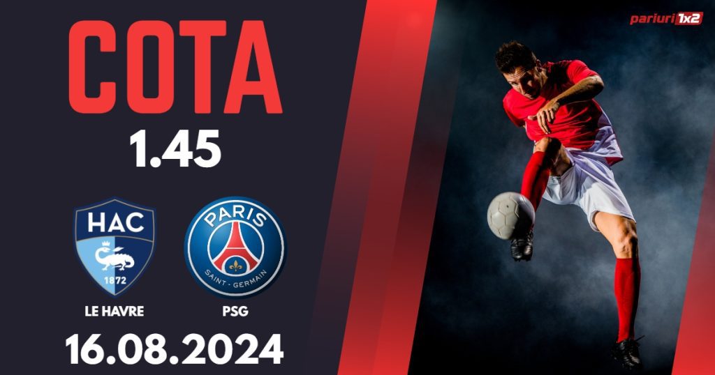 Le Havre – PSG, Ponturi Pariuri Fotbal Ligue 1, 16.08.2024