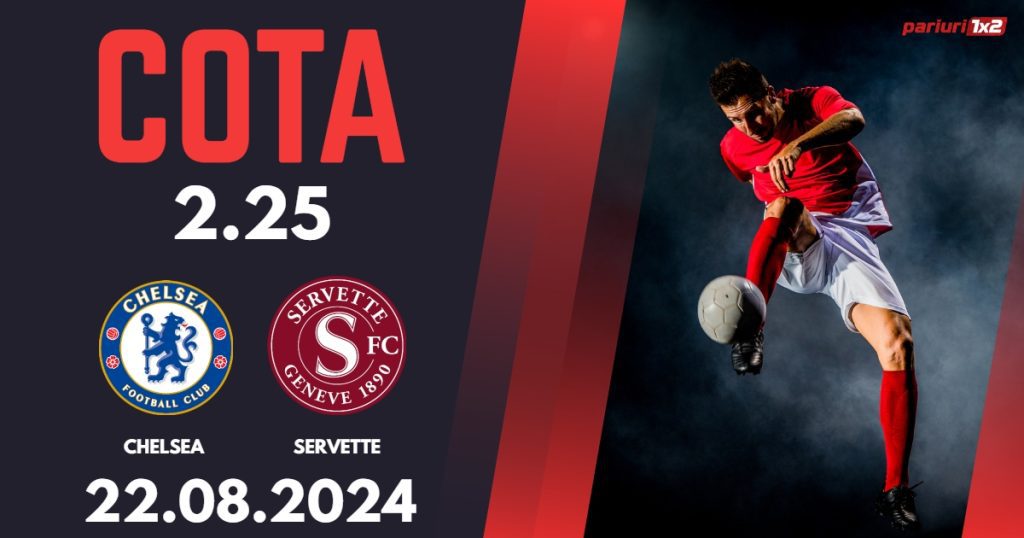 Chelsea – Servette, Ponturi Pariuri Fotbal Conference League, 22.08.2024
