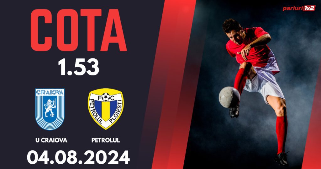Universitatea Craiova – Petrolul Ploiești, Ponturi Pariuri Fotbal Superliga, 04.08.2024