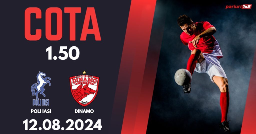 Poli Iasi – Dinamo, Ponturi Pariuri Fotbal Superliga, 12.08.2024