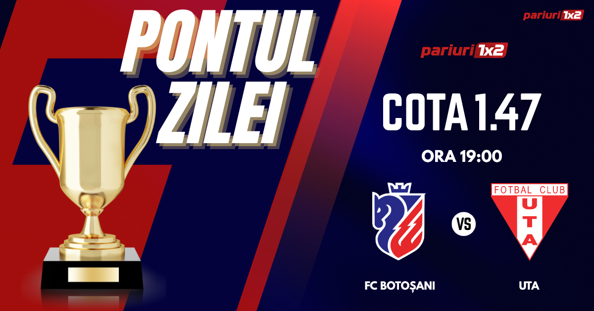 Pontul Zilei, 17 august : Profitul vine din Superliga!  Astăzi FC Botoșani – UTA Arad!