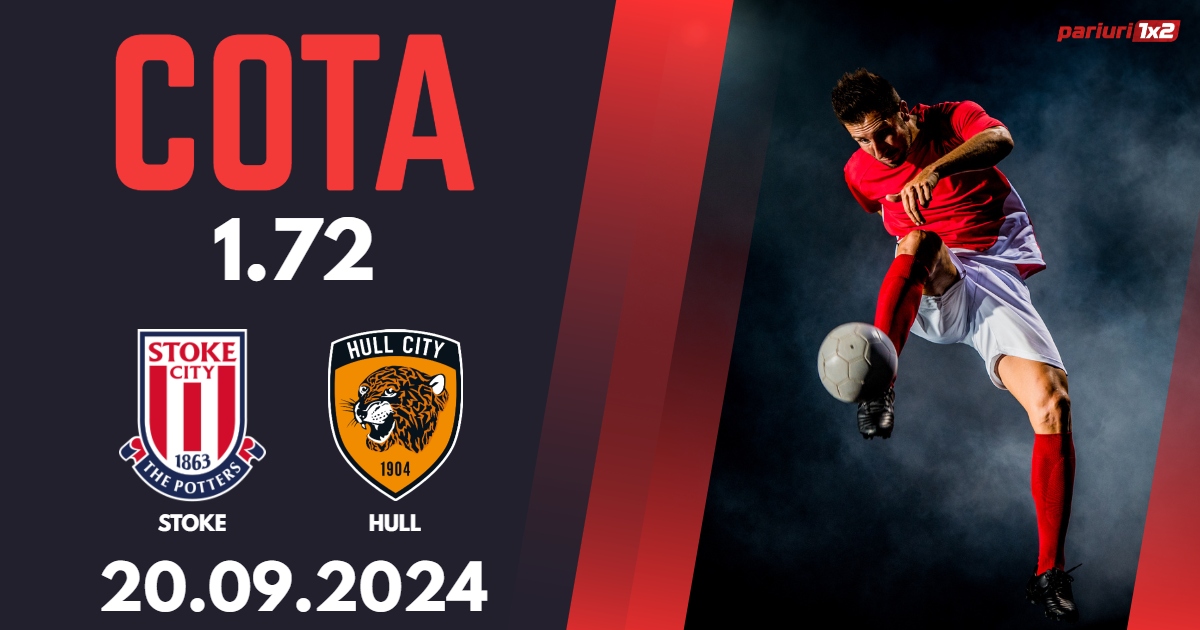 Stoke City – Hull City, Ponturi Pariuri Fotbal Championship, 20.09.2024