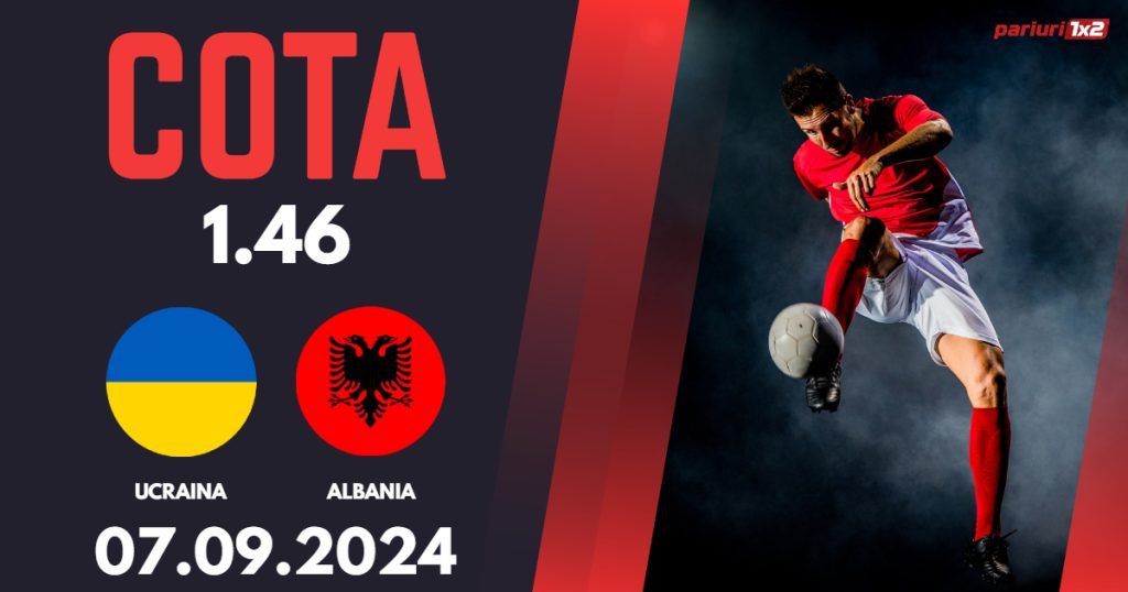 Ucraina – Albania, Ponturi Pariuri Fotbal Liga Natiunilor, 07.09.2024