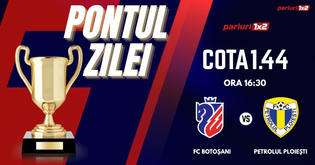 Pontul Zilei, 1 septembrie : Selecțiile oferite în ultimele DOUĂ zile au fost CÂȘTIGĂTOARE!  Astăzi FC Botoșani – Petrolul!