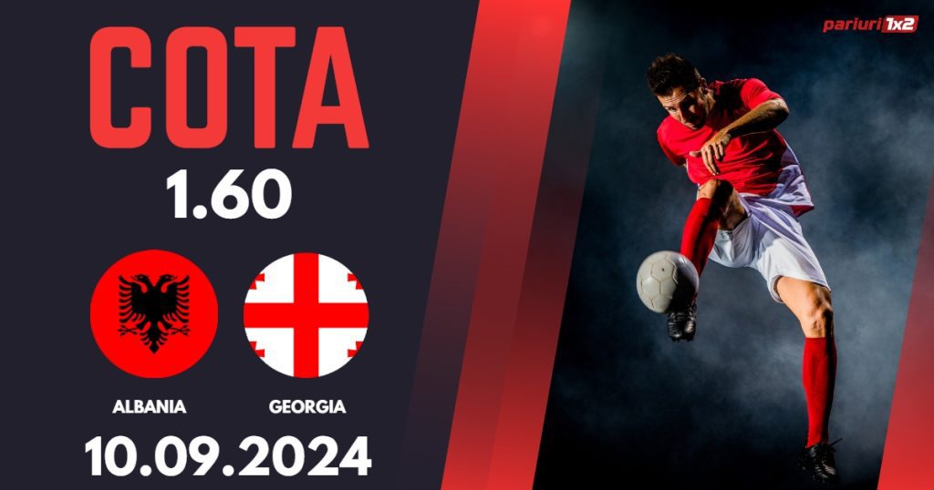 Albania – Georgia, Ponturi Pariuri Fotbal Liga Natiunilor, 10.09.2024