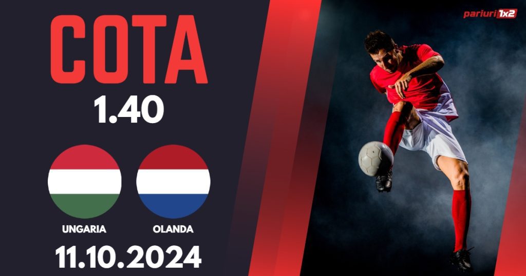 Ungaria – Olanda, Ponturi Pariuri Fotbal Liga Natiunilor, 11.10.2024
