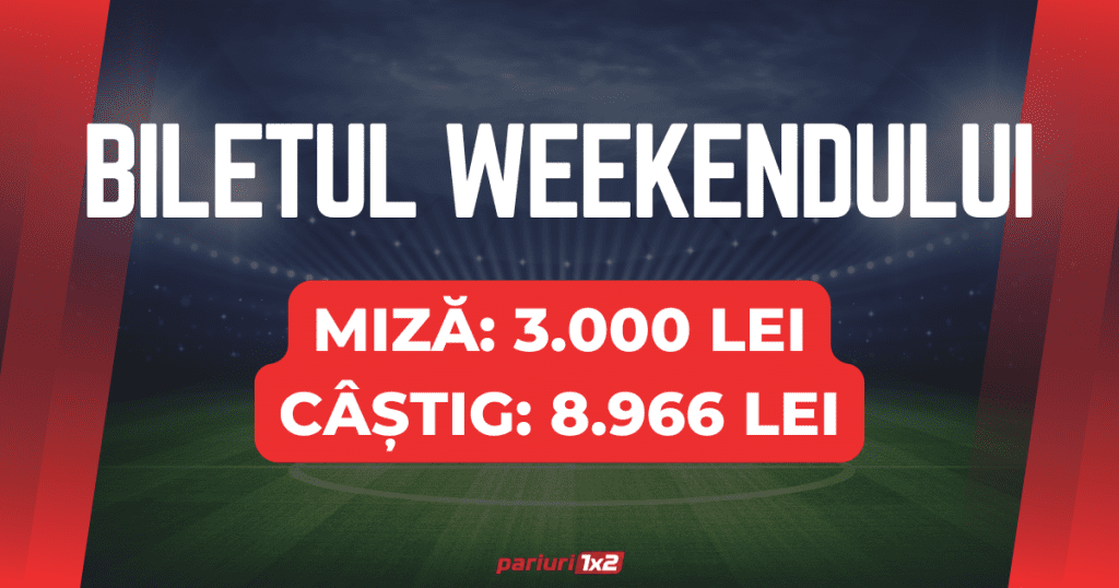 Biletul weekend-ului la pariuri: Mizăm 3.000 LEI pentru un CÂȘTIG de 8.966 LEI!