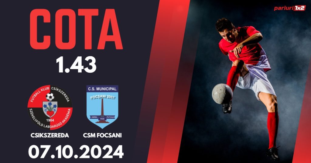 Csikszereda – CSM Focsani, Ponturi Pariuri Fotbal Liga 2, 07.10.2024
