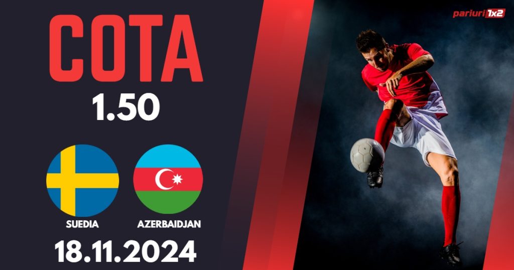 Suedia – Azerbaidjan, Ponturi Pariuri Fotbal Liga Natiunilor, 19.11.2024