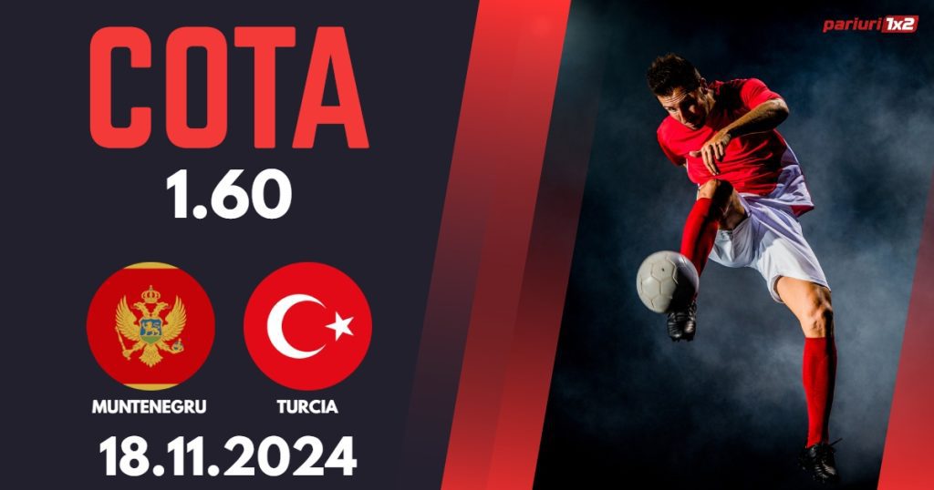 Muntenegru – Turcia, Ponturi Pariuri Fotbal Liga Natiunilor, 19.11.2024