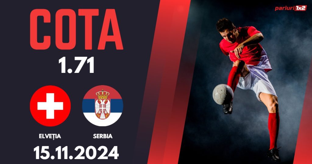 Elvetia – Serbia, Ponturi Pariuri Fotbal Liga Natiunilor, 15.11.2024