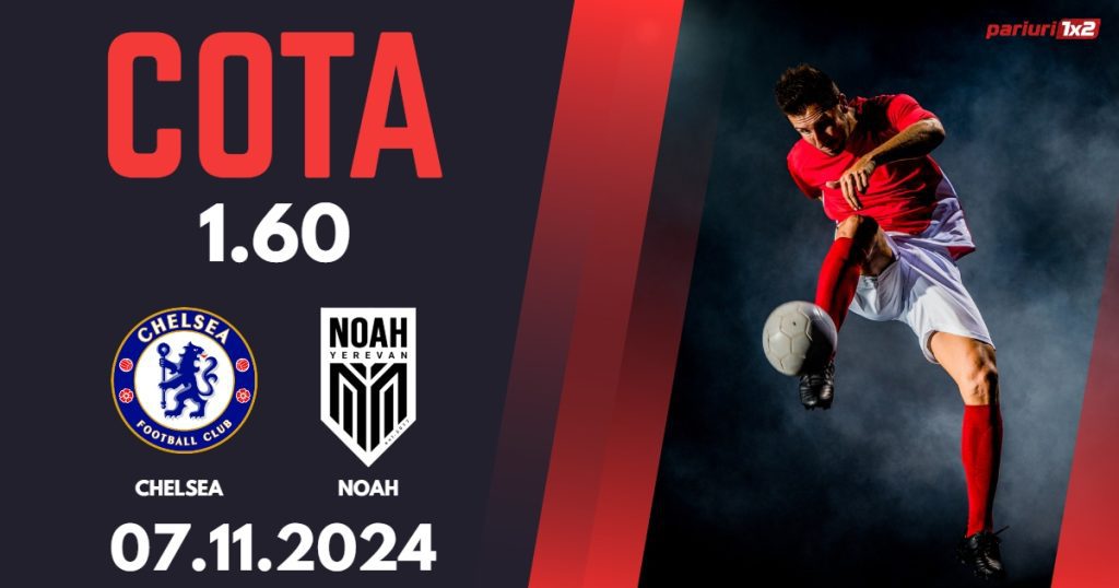 Chelsea – Noah, Ponturi Pariuri Fotbal Conference League, 07.11.2024
