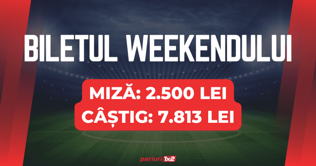 Biletul weekend-ului la pariuri: Mizăm 2.500 LEI pentru un CÂȘTIG de 7.813 LEI!