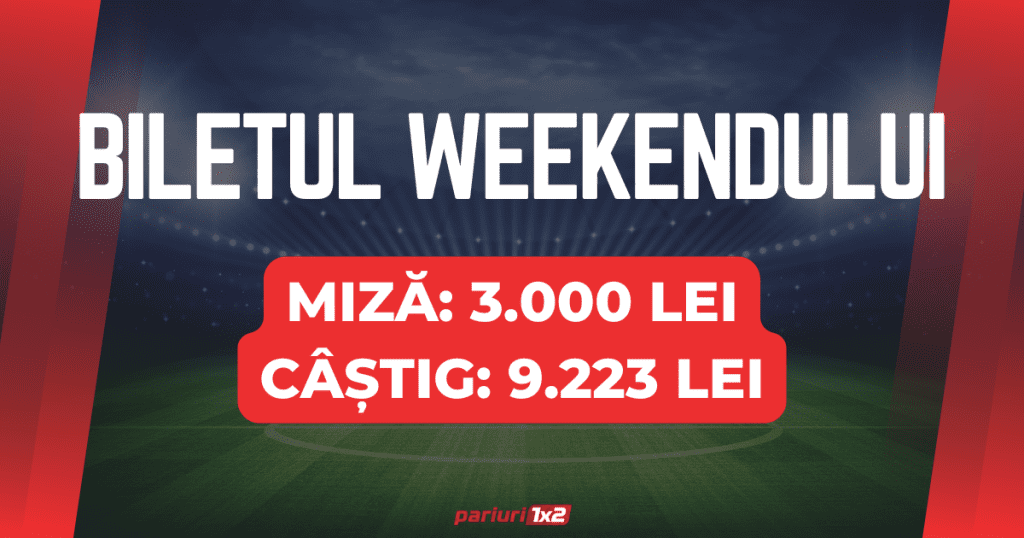 Biletul weekend-ului la pariuri: Mizăm 3.000 LEI pentru un CÂȘTIG de 9.223 LEI!