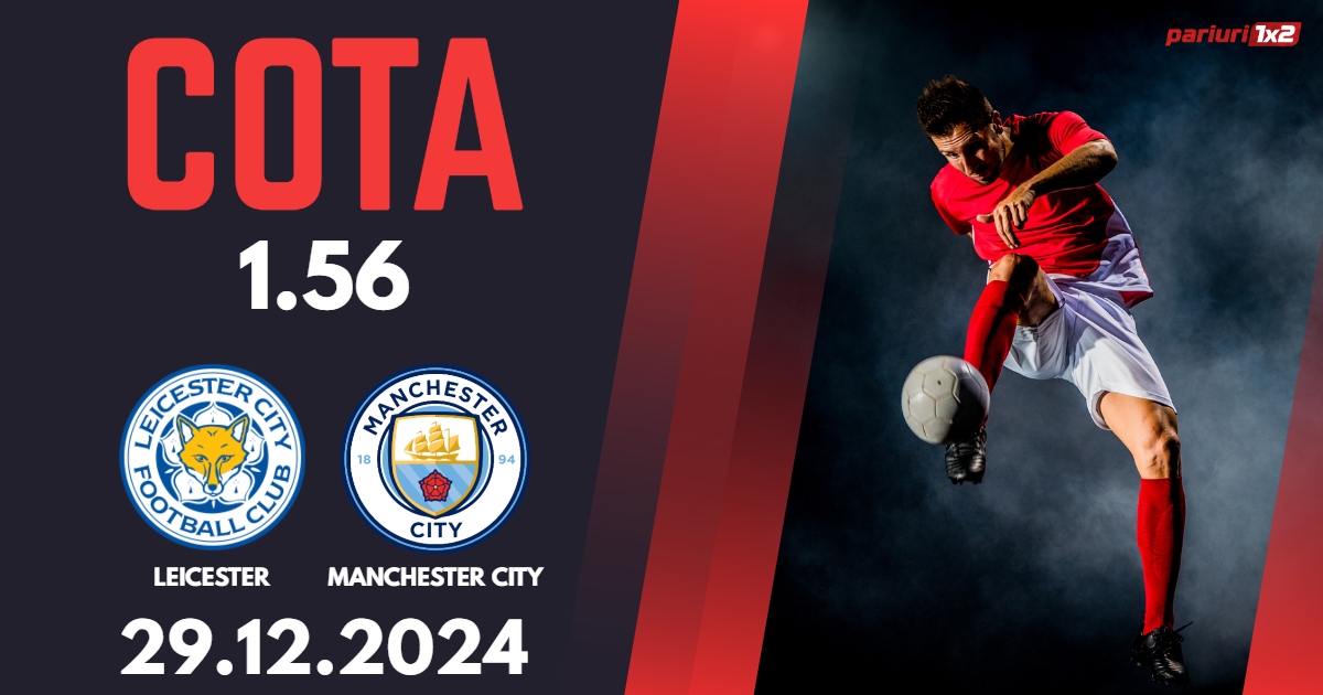 Leicester – Manchester City, Ponturi Pariuri Fotbal Premier League, 29.12.2024