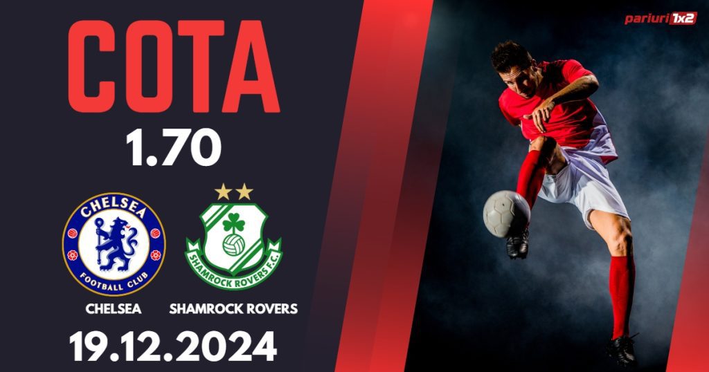 Chelsea – Shamrock Rovers, Ponturi Pariuri Fotbal Conference League, 19.12.2024