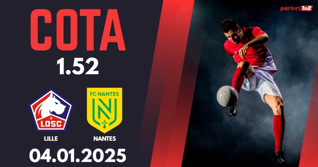 Lille – Nantes, Ponturi Pariuri Fotbal Ligue 1, 04.01.2025